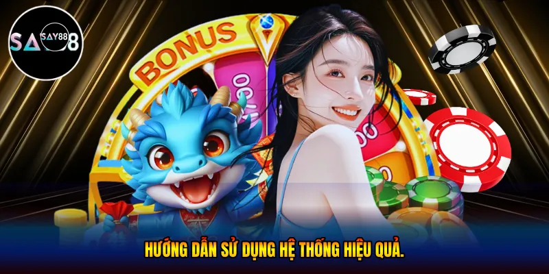  Hướng dẫn sử dụng hệ thống hiệu quả.